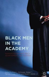 Cover image for Black Men in the Academy: Narratives of Resiliency, Achievement, and Success