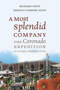 Cover image for A Most Splendid Company: The Coronado Expedition in Global Perspective