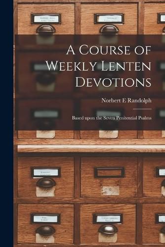 Cover image for A Course of Weekly Lenten Devotions: Based Upon the Seven Penitential Psalms