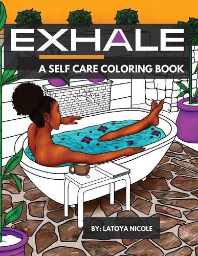 Cover image for Exhale: A Self Care Coloring Book Celebrating Black Women, Brown Women and Good Vibes