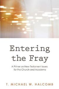 Cover image for Entering the Fray: A Primer on New Testament Issues for the Church and Academy