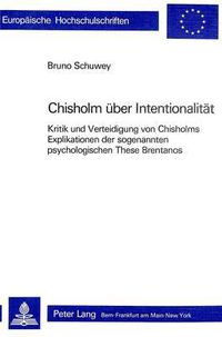 Cover image for Roderick M. Chisholm Ueber Intentionalitaet: Kritik Und Verteidigung Von Chisholms Explikationen Der Sogenannten Psychologischen These Brentanos