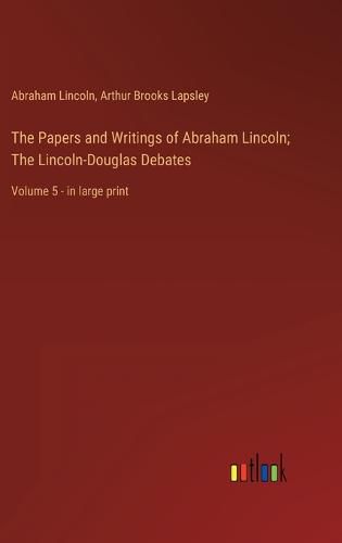 Cover image for The Papers and Writings of Abraham Lincoln; The Lincoln-Douglas Debates