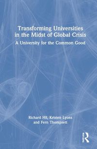 Cover image for Transforming Universities in the Midst of Global Crisis: A University for the Common Good