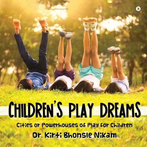 Cover image for Children's Play Dreams: Cities or Powerhouses of Play for Children