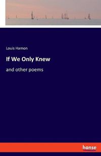 Cover image for If We Only Knew: and other poems