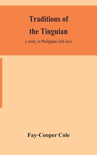 Traditions of the Tinguian: a study in Philippine folk-lore