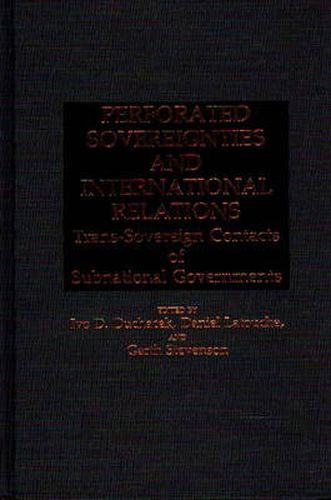 Cover image for Perforated Sovereignties and International Relations: Trans-Sovereign Contacts of Subnational Governments