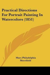 Cover image for Practical Directions For Portrait Painting In Watercolors (1851)