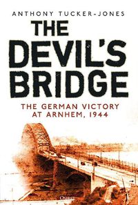 Cover image for The Devil's Bridge: The German Victory at Arnhem, 1944