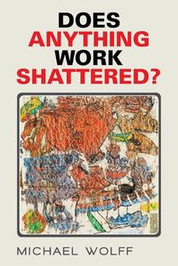 Cover image for Does Anything Work Shattered?