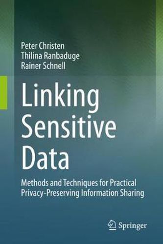 Cover image for Linking Sensitive Data: Methods and Techniques for Practical Privacy-Preserving Information Sharing