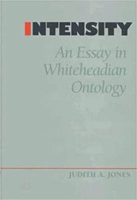 Cover image for Intensity: Essay in Whiteheadian Ontology