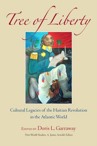 Cover image for Tree of Liberty: Cultural Legacies of the Haitian Revolution in the Atlantic World