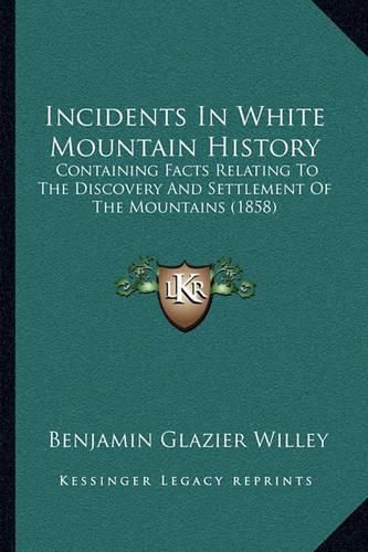 Incidents in White Mountain History: Containing Facts Relating to the Discovery and Settlement of the Mountains (1858)