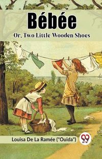 Cover image for Bebee Or, Two Little Wooden Shoes