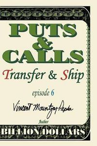 Cover image for Puts & Calls: Transfer & Ship:Episode VI