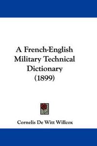 Cover image for A French-English Military Technical Dictionary (1899)