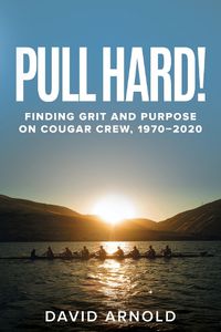 Cover image for Pull Hard!: Finding Grit and Purpose on Cougar Crew, 1970-2020