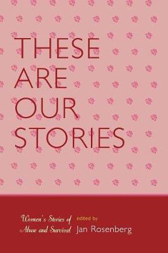 Cover image for These Are Our Stories: Women's Stories of Abuse and Survival