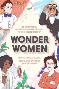 Cover image for Wonder Women: 25 Innovators, Inventors, and Trailblazers Who Changed History