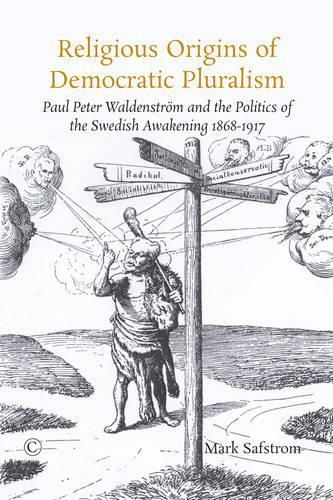 Cover image for Religious Origins of Democratic Pluralism PB: Paul Peter Waldenstroem and the Politics of the Swedish Awakening 1868-1917