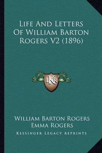 Life and Letters of William Barton Rogers V2 (1896) Life and Letters of William Barton Rogers V2 (1896)