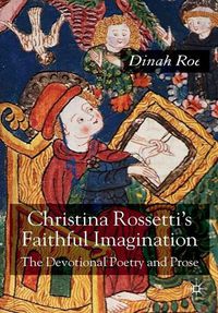 Cover image for Christina Rossetti's Faithful Imagination: The Devotional Poetry and Prose