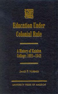 Cover image for Education Under Colonial Rule: A History of Katsina College: 1921-1942