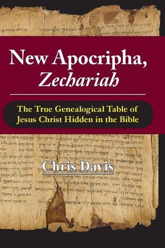 Cover image for New Apocripha, Zechariah: The True Genealogical Table of Jesus Christ Hidden in the Bible