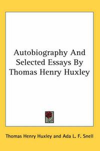 Cover image for Autobiography and Selected Essays by Thomas Henry Huxley