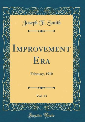 Cover image for Improvement Era, Vol. 13: February, 1910 (Classic Reprint)