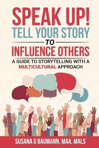 Cover image for SPEAK UP! Tell your Story to Influence Others - A Guide to Storytelling with a Multicultural Approach