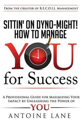 Cover image for Sittin' On Dyno-Might! How to Manage YOU for Success