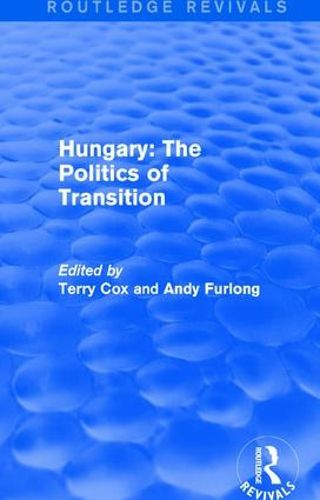 Cover image for Routledge Revivals: Hungary: The Politics of Transition (1995)