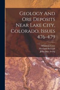 Cover image for Geology And Ore Deposits Near Lake City, Colorado, Issues 476-479