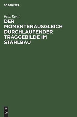 Cover image for Der Momentenausgleich Durchlaufender Traggebilde Im Stahlbau: Eine Neue Statik ALS Grundlage F. Wirtschaftl. Konstruieren