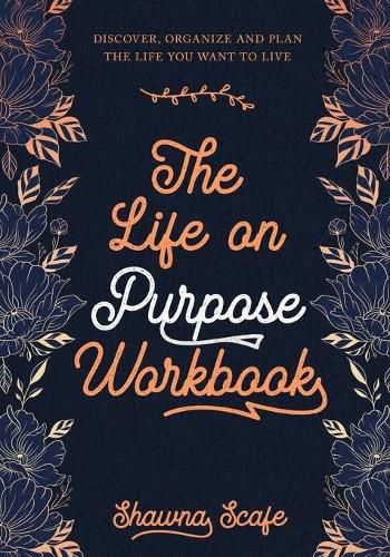 Cover image for The Life on Purpose Workbook: Discover, Organize and Plan the Life You Want to Live