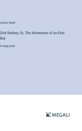 Dick Rodney; Or, The Adventures of an Eton Boy