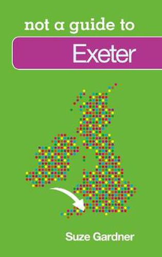 Cover image for Not a Guide to: Exeter