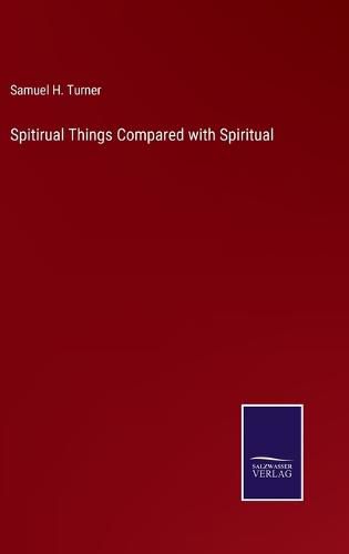 Cover image for Spitirual Things Compared with Spiritual