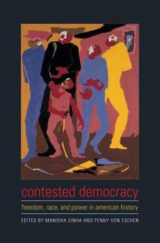 Cover image for Contested Democracy: Freedom, Race, and Power in American History