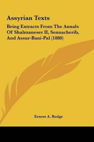 Cover image for Assyrian Texts: Being Extracts from the Annals of Shalmaneser II, Sennacherib, and Assur-Bani-Pal (1880)