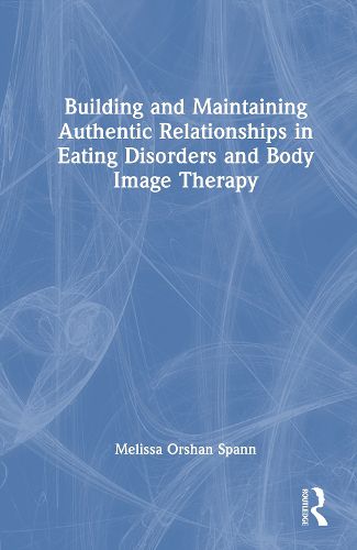 Cover image for Building and Maintaining Authentic Relationships in Eating Disorders and Body Image Therapy