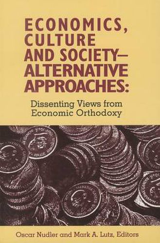 Cover image for Economics, Culture & Society: Alternative Approaches: Dissenting Views from Economic Orthodoxy
