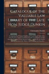 Cover image for Catalogue of the Valuable Law Library of the Late Hon. Judge Dunkin [microform]