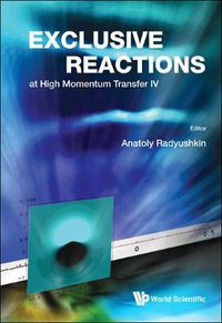 Cover image for Exclusive Reactions At High Momentum Transfer Iv - Proceedings Of The 4th Workshop