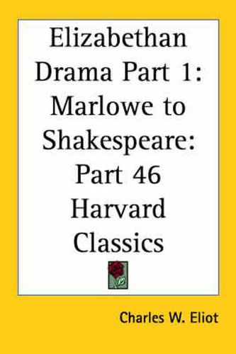 Cover image for Elizabethan Drama Part 1: Marlowe to Shakespeare: Vol. 46 Harvard Classics (1910)