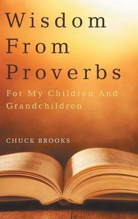 Cover image for Wisdom From Proverbs: For My Children And Grandchildren