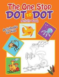 Cover image for The One Stop Dot to Dot Activity Book